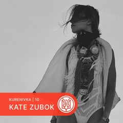Kurenivka 10 | Guest mix by KATE ZUBOK