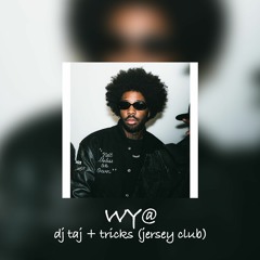 Brent Faiyaz - WY@ (DJ Taj & Tricks Jersey Club Mix)
