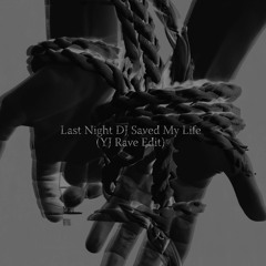 Last Night DJ Saved My Life (YJ Rave Edit)