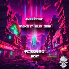 Angerfist - Make It Bum Dem (Alterated Remix)