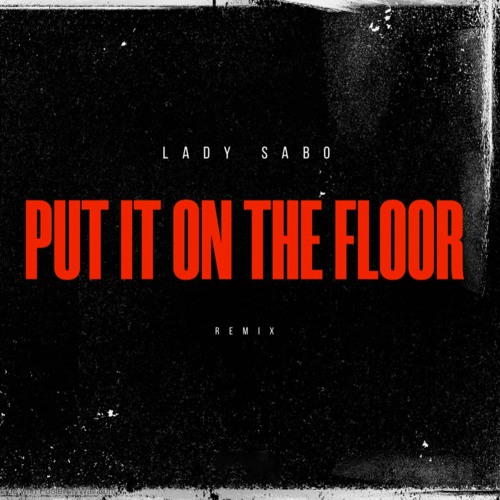 PUT IT ON THE FLOOR REMIX
