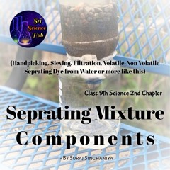 Class 9th | Chapter 2:- SEPRATING MIXTURE COMPONENTS