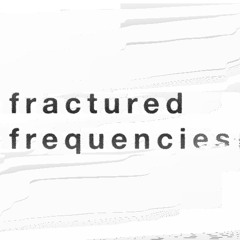 fractured frequencies