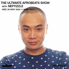 The Ultimate Afrobeats Show with Neptizzle - 30 November 2022