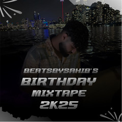BeatsBySahib's Birthday Mixtape 2K25