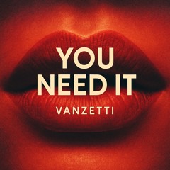 You need it