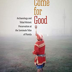 Access EPUB 📔 We Come for Good: Archaeology and Tribal Historic Preservation at the