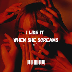 MŘL - I LIKE IT WHEN SHE SCREAMS [FREE DL]