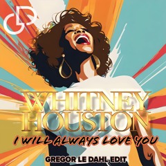 Whitney Houston - I Will Always Love You (Gregor le Dahl Edit)