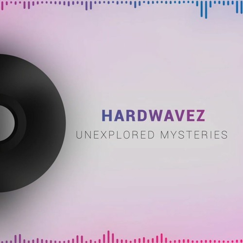 Hardwavez - Unexplored Mysteries