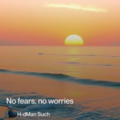 No fears -no worries, do not care about months and days.