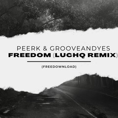 Peerk, GrooveANDyes - Freedom (LuchQ Remix) (FREEDOWNLOAD)