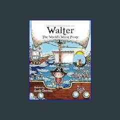 {READ} ⚡ Walter The World's Worst Pirate: Teaching children to be who they are, from the author of