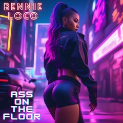 Bennie Loco - Ass On The Floor (Radio)