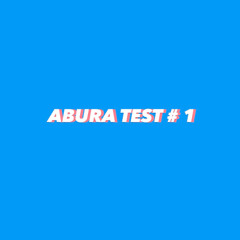 ABURA TEST #1