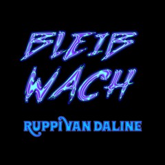 Ruppi van Daline - Bleib wach! [190 BPM - Hardtekk]