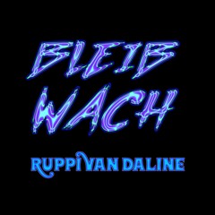 Ruppi van Daline - Bleib wach! [190 BPM - Hardtekk]