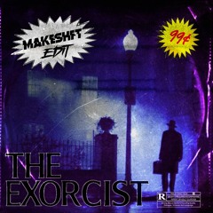 THE EXORCIST (MAKESHFT EDIT)