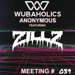 Wubaholics Anonymous (Meeting #039) ft. ZILLZ