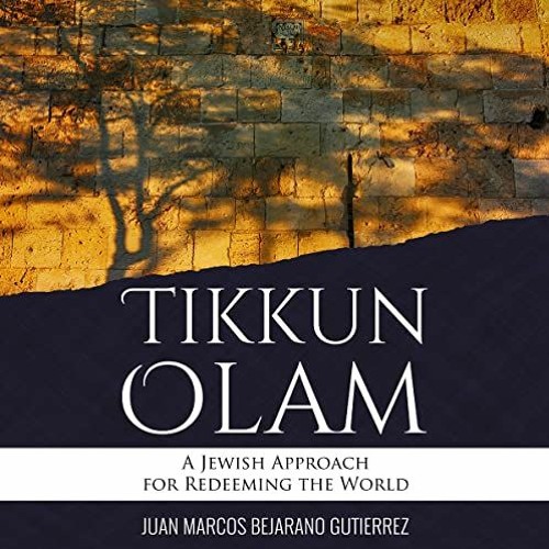 [View] KINDLE 🖋️ Tikkun Olam: A Jewish Approach for Redeeming the World by  Juan Mar