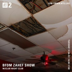 BFDM ZAHEF SHOW NTS RADIO 13.06.23 (CLUB NIGHT CLUB)
