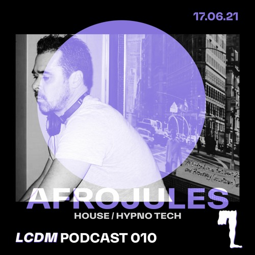 LCDM PODCAST 010: AFROJULES