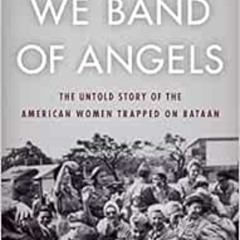 download EBOOK 📗 We Band of Angels: The Untold Story of the American Women Trapped o