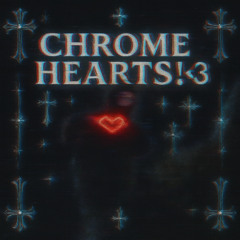 CHROME HEARTSS <3 (prod.byttt)