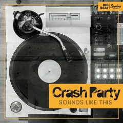 Crash Party - Sounds Like This EP (Big Beat Sundays) OUT NOW!
