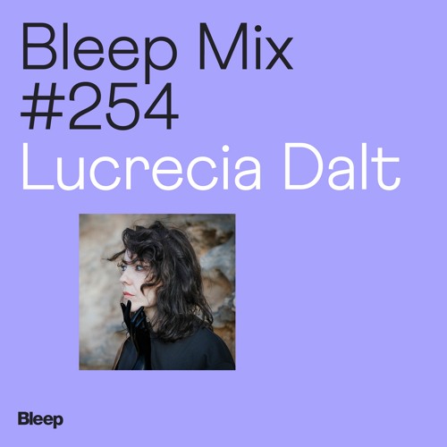 Bleep Mix #254 - Lucrecia Dalt