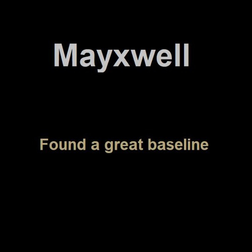 Mayxwell - Found a great baseline