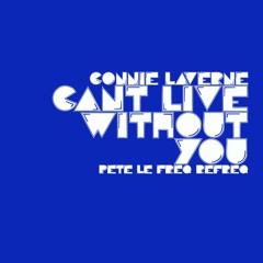 Connie Laverne - Can't Live Without You. (Pete Le Freq Refreq)