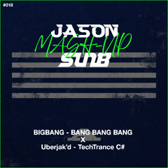 BIGBANG - BANG BANG BANG x Uberjak'd - TechTrance C# (JASON & SunB MashUp)