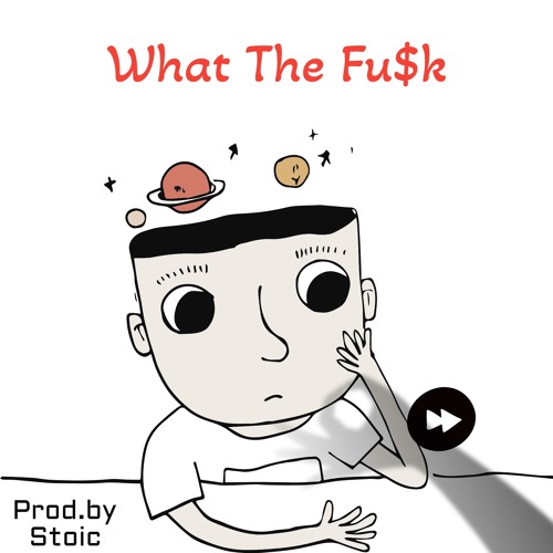WHAT THE FU$K (Prod. by Stoic)