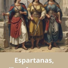 read✔ Espartanas, 'Las amazonas Griegas': Sum?rgete en el fascinante mundo de las Espartanas, su
