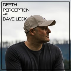 DEPTH. PERCEPTION with DAVE LECK