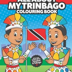 Access KINDLE PDF EBOOK EPUB All About My Trinbago Colouring Book: A Trinidad and Tob