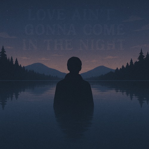 Love ain’t gonna come in the Night