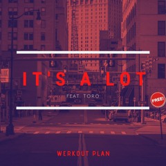 Werkout Plan - It's A Lot (Ft. Toro)**FREE DOWNLOAD**
