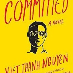 (The Committed (The Sympathizer Book 2) BY: Viet Thanh Nguyen (Author) (Read-Full#