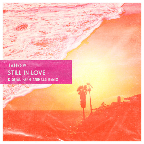 Stream Still In Love (Digital Farm Animals Remix) by JAHKOY | Listen online  for free on SoundCloud