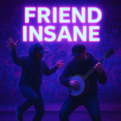 Friend Insane
