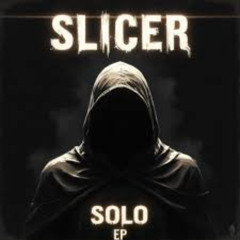 SLICER - SOLO EP MIX BY DJ HATERS GONNA HATE