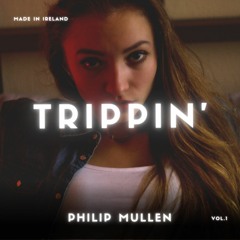 Philip Mullen - Trippin' (OUT ON SPOTIFY)