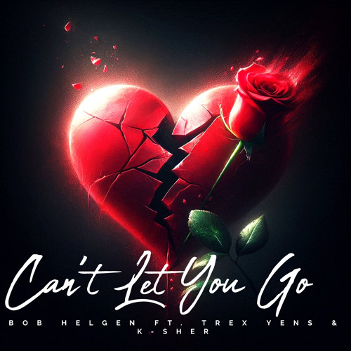 CAN’T LET YOU GO FT. TREX YENS & K-SHER