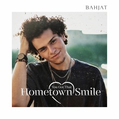 Bahjat - "You Got That (Hometown Smile)"
