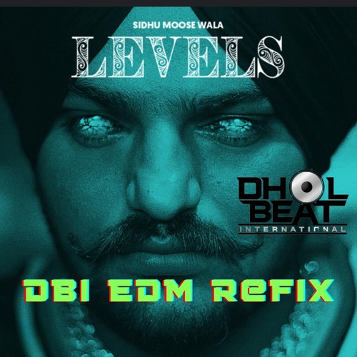 Stream Levels Edm Refix DBI Sidhu Moose Wala 128 bpm by Dhol Beat