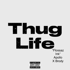 Thug life - apollo x brody “FlossazInk” (engineered by apollo)