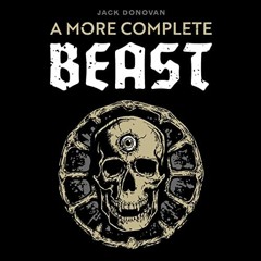 [Get] [PDF EBOOK EPUB KINDLE] A More Complete Beast by  Jack Donovan,Jack Donovan,James Dorton,Disso