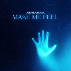Adharaa - Make Me Feel